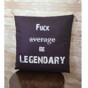 "Fuck average Be LEGENDARY" Decorative Pillow \w/